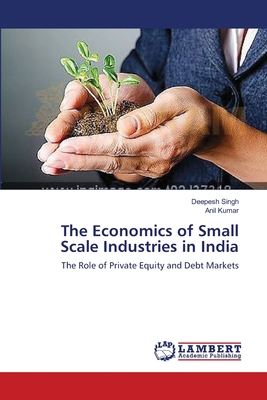 The Economics of Small Scale Industries in India - Singh, Deepesh, and Kumar, Anil, Pro