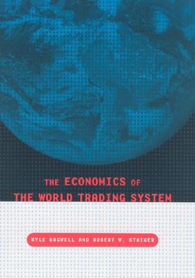 The Economics of the World Trading System - Bagwell, Kyle, and Staiger, Robert W