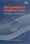 The Economics of Transition in Laos: From Socialism to ASEAN Integration - Bourdet, Yves