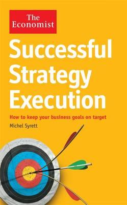 The Economist: Successful Strategy Execution: How to keep your business goals on target - Syrett, Michel