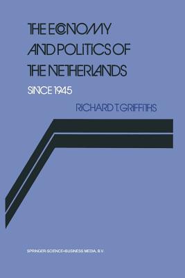 The Economy and Politics of the Netherlands Since 1945 - Griffiths, Richard