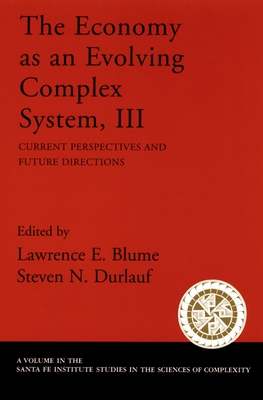 The Economy as an Evolving Complex System, III: Current Perspectives and Future Directions - Blume, Lawrence E (Editor), and Durlauf, Steven N (Editor)