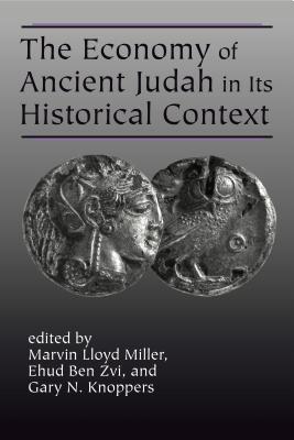 The Economy of Ancient Judah in Its Historical Context - Miller, Marvin Lloyd (Editor), and Ben Zvi, Ehud (Editor), and Knoppers, Gary N. (Editor)