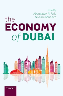 The Economy of Dubai - Al Faris, Abdulrazak (Editor), and Soto, Raimundo (Editor)