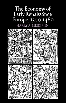 The Economy of Early Renaissance Europe, 1300-1460 - Miskimin, Harry a