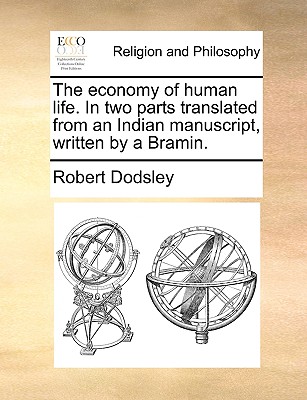 The Economy of Human Life. in Two Parts Translated from an Indian Manuscript, Written by a Bramin. - Dodsley, Robert