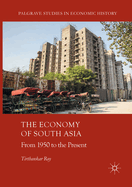 The Economy of South Asia: From 1950 to the Present