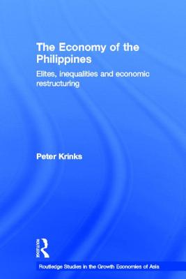 The Economy of the Philippines: Elites, Inequalities and Economic Restructuring - Krinks, Peter