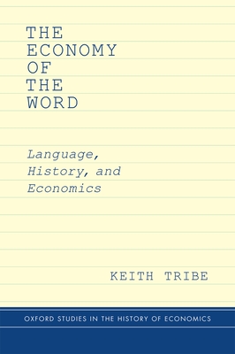 The Economy of the Word: Language, History, and Economics - Tribe, Keith