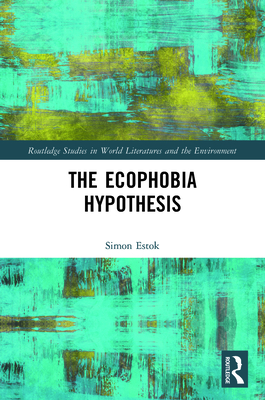 The Ecophobia Hypothesis - Estok, Simon