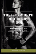 The Ectomorph Diet Recipe Book: Healthy Recipes and Exercise Plan to Gain Weight and Keep Fit
