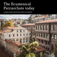 The Ecumenical Patriarchate Today: Sacred Greek Orthodox Sites of Istanbul