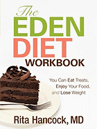 The Eden Diet Workbook: You Can Eat Treats, Enjoy Your Food, and Lose Weight