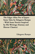 The Edgar Allan Poe of Japan - Some Tales by Edogawa Rampo - With Some Stories Inspired by His Writings (Fantasy and Horror Classics)