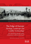 The Edge of Europe. Heritage, Landscape and Conflict Archaeology: First World War material culture in Romanian conflictual landscapes