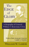 The Edge of Glory: A Biography of General William S. Rosecrans, U.S.A.