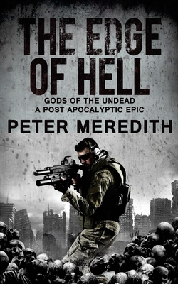 The Edge of Hell: Gods of the Undead, A Post-Apocalyptic Epic - Meredith, Peter