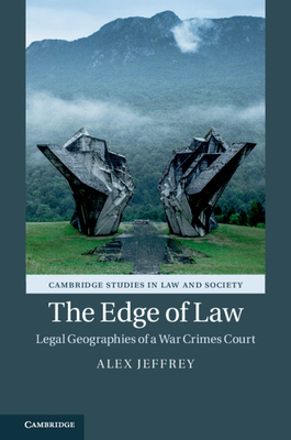 The Edge of Law: Legal Geographies of a War Crimes Court - Jeffrey, Alex