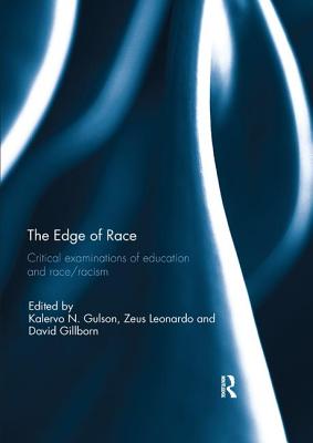 The Edge of Race: Critical examinations of education and race/racism - Gulson, Kalervo (Editor), and Leonardo, Zeus (Editor), and Gillborn, David (Editor)