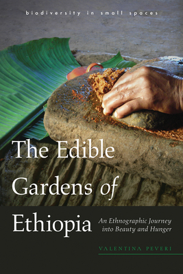 The Edible Gardens of Ethiopia: An Ethnographic Journey Into Beauty and Hunger - Peveri, Valentina