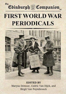 The Edinburgh Companion to First World War Periodicals - Demoor, Marysa (Editor), and Van Dijck, Cedric (Editor), and Van Puymbroeck, Birgit (Editor)