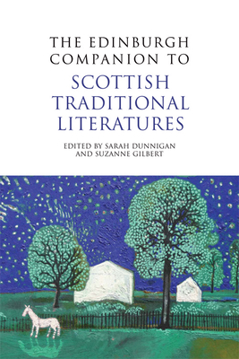 The Edinburgh Companion to Scottish Traditional Literatures - Dunnigan, Sarah M (Editor), and Gilbert, Suzanne (Editor)