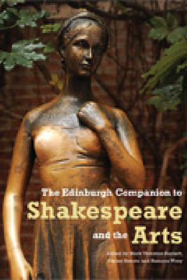 The Edinburgh Companion to Shakespeare and the Arts - Thornton Burnett, Mark (Editor), and Streete, Adrian (Editor), and Wray, Ramona (Editor)