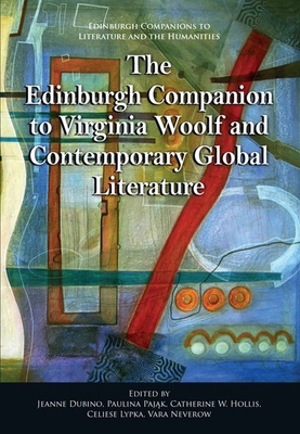 The Edinburgh Companion to Virginia Woolf and Contemporary Global Literature - Dubino, Jeanne (Editor), and Pajak, Paulina (Editor), and Hollis, Catherine (Editor)