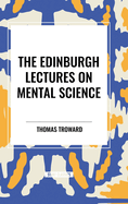 The Edinburgh Lectures on Mental Science