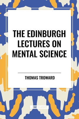The Edinburgh Lectures on Mental Science - Troward, Thomas