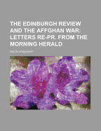 The Edinburgh Review and the Affghan War: Letters Re-PR. from the Morning Herald