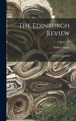 The Edinburgh Review: Or Critical Journal; Volume 139 - Smith, Sydney