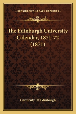 The Edinburgh University Calendar, 1871-72 (1871) - University of Edinburgh