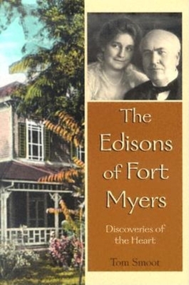 The Edisons of Fort Myers: Discoveries of the Heart - Smoot, Tom