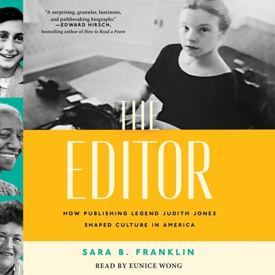 The Editor: How Publishing Legend Judith Jones Shaped Culture in America - Franklin, Sara B, and Wong, Eunice (Read by)