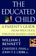 The Educated Child: A Parents Guide from Preschool Through Eighth Grade