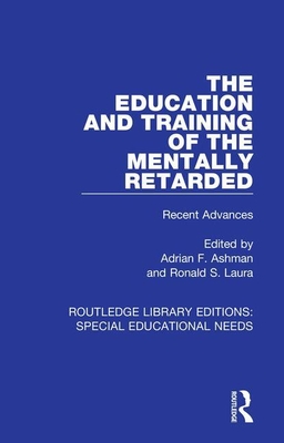 The Education and Training of the Mentally Retarded: Recent Advances - Ashman, Adrian F. (Editor), and Laura, Ronald S. (Editor)