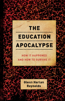 The Education Apocalypse: How It Happened and How to Survive It - Reynolds, Glenn Harlan