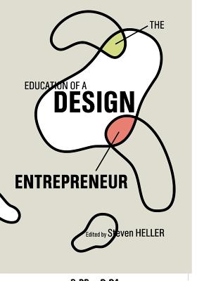 The Education of a Design Entrepreneur - Heller, Steven (Editor)