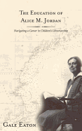 The Education of Alice M. Jordan: Navigating a Career in Children's Librarianship