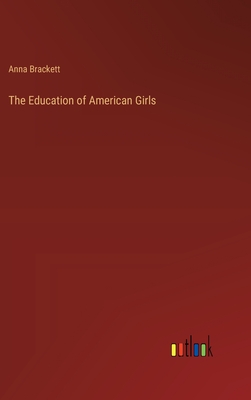 The Education of American Girls - Brackett, Anna