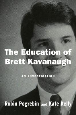 The Education of Brett Kavanaugh: An Investigation - Pogrebin, Robin, and Kelly, Kate