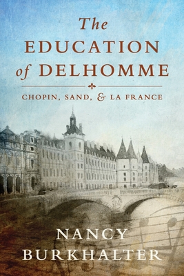 The Education of Delhomme: Chopin, Sand, and La France - Burkhalter, Nancy