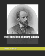 The Education of Henry Adams .