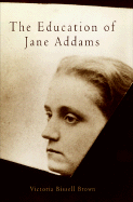 The Education of Jane Addams - Brown, Victoria Bissell