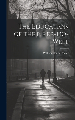 The Education of the Ne'er-do-well - Dooley, William Henry