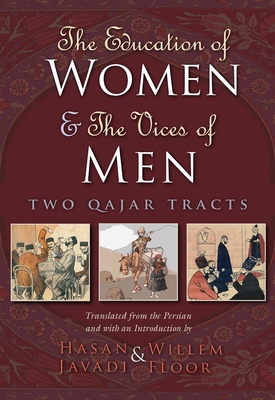 The Education of Women and the Vices of Men: Two Qajar Tracts - Javadi, Hasan (Translated by), and Floor, Willem (Translated by)