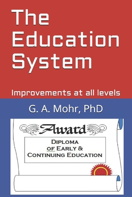 The Education System: Improvements at all levels - Mohr, G A, PhD