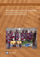 The Education System in Swaziland: Training and Skills Development for Shared Growth and Competitiveness Volume 188