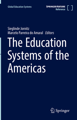 The Education Systems of the Americas - Jornitz, Sieglinde (Editor), and Parreira do Amaral, Marcelo (Editor)
